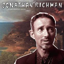 Jonathan Richman : ¿A Qué Venimos Aino a Caer?